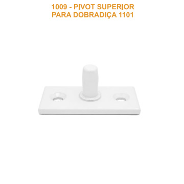 Pivot Superior – 1009 - PIVOT SUPERIOR PARA DOBRADIÇA 1101
